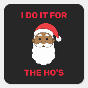 I Do It For The Ho's African American Santa Black Square Sticker