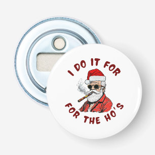 I do it for the hos bottle opener