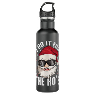 I Do It For The Hos Christmas Dirty Santa Inapprop 710 Ml Water Bottle