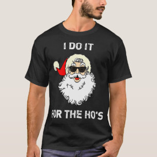 I Do It For The Hos Christmas Funny T-Shirt