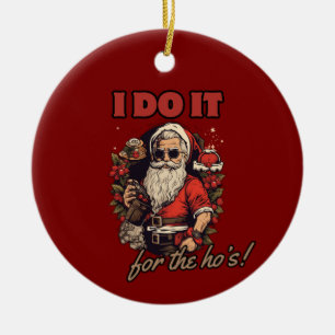 i do it for the ho's! funny christmas humor, santa ceramic tree decoration