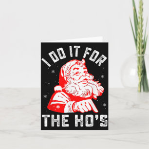 I Do It For The Ho's Funny Christmas Men Card