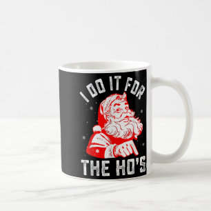 I Do It For The Ho's Funny Christmas Men  Coffee Mug