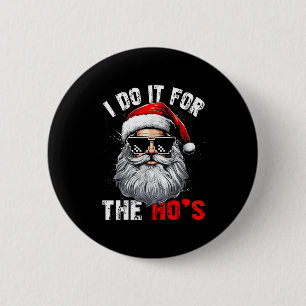 I Do It For The Hos Funny Christmas Santa 6 Cm Round Badge