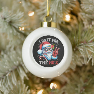 I Do It For The Ho's Funny Christmas Santa Ceramic Ball Christmas Ornament