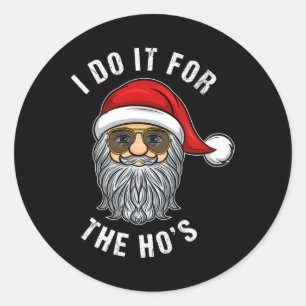 I Do It For The Ho's Funny Christmas Santa Claus F Classic Round Sticker
