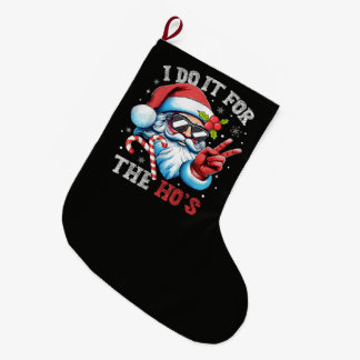 I Do It For The Ho's Funny Christmas Santa Large Christmas Stocking