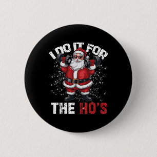 I Do It For The Hos Funny Christmas Santa Lifting 6 Cm Round Badge