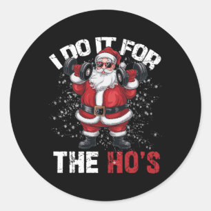 I Do It For The Hos Funny Christmas Santa Lifting  Classic Round Sticker