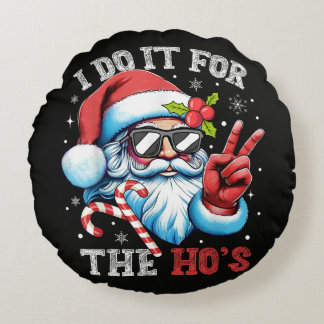 I Do It For The Ho's Funny Christmas Santa Round Cushion