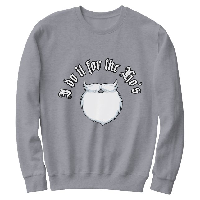 I do it for the Hos funny Christmas  Sweatshirt ("I Do It for the Hos" Funny Christmas Sweatshirt)
