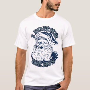 i do it for the ho's; Funny Christmas T-Shirt