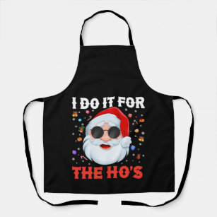 I Do It For The Ho's Funny Inappropriate Christmas Apron