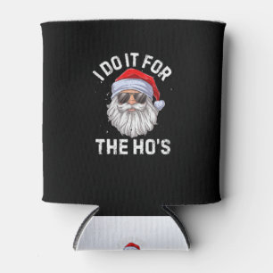 I Do It For The Ho's Funny Inappropriate Christmas Can Cooler