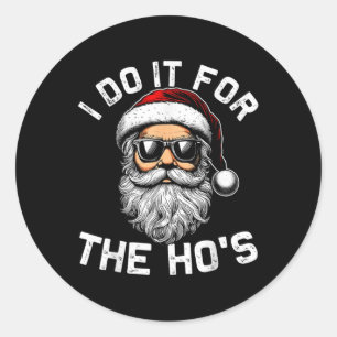 I Do It For The Hos Funny Inappropriate Christmas Classic Round Sticker