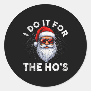 I Do It For The Ho's Funny Inappropriate Christmas Classic Round Sticker