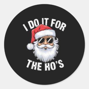 I Do It For The Ho's Funny Inappropriate Christmas Classic Round Sticker
