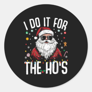 I Do It For The Hos Funny Inappropriate Christmas  Classic Round Sticker