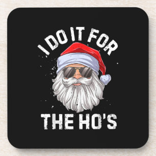 I Do It For The Ho's Funny Inappropriate Christmas Coaster