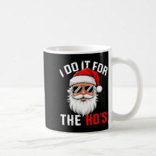 I Do It For The Hos Funny Inappropriate Christmas  Coffee Mug