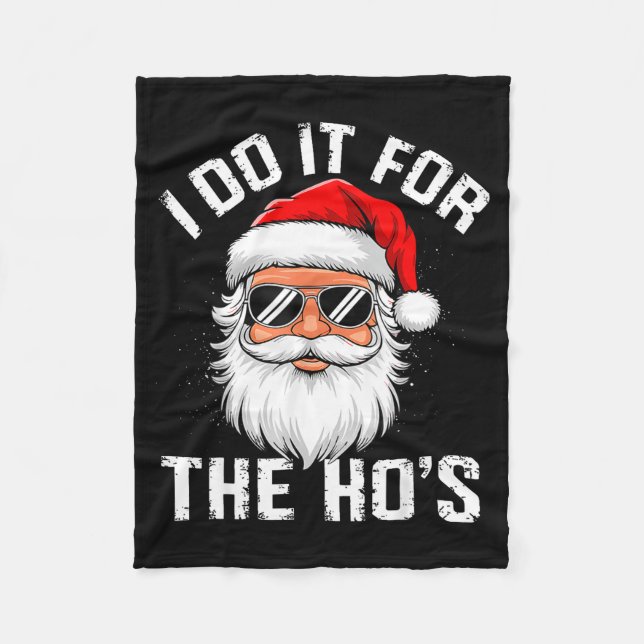 I Do It For The Hos Funny Inappropriate Christmas  Fleece Blanket (Front)