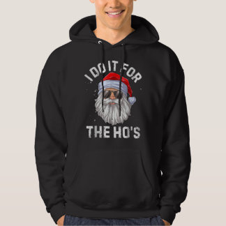 I Do It For The Ho's Funny Inappropriate Christmas Hoodie