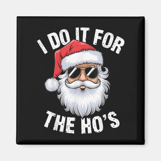 I Do It For The Ho's Funny Inappropriate Christmas Magnet (Front)