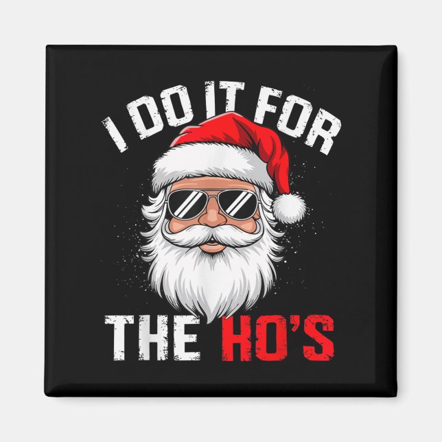I Do It For The Hos Funny Inappropriate Christmas  Magnet (Front)