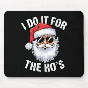 I Do It For The Ho's Funny Inappropriate Christmas Mouse Mat