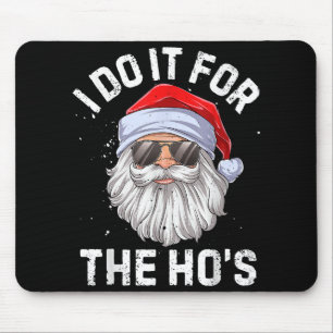 I Do It For The Ho's Funny Inappropriate Christmas Mouse Mat