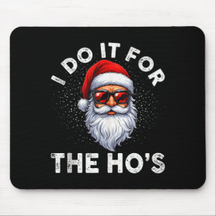 I Do It For The Ho's Funny Inappropriate Christmas Mouse Mat