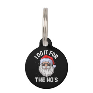 I Do It For The Ho's Funny Inappropriate Christmas Pet Tag