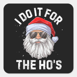 I Do It For The Ho's Funny Inappropriate Christmas Square Sticker