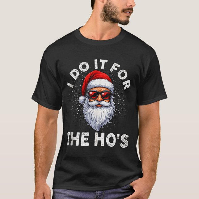 I Do It For The Ho's Funny Inappropriate Christmas T-Shirt (Front)