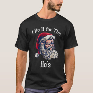 I Do It For The Hos Funny Inappropriate Christmas  T-Shirt