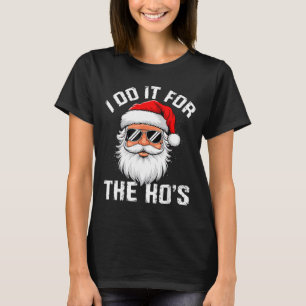 I Do It For The Hos Funny Inappropriate Christmas T-Shirt