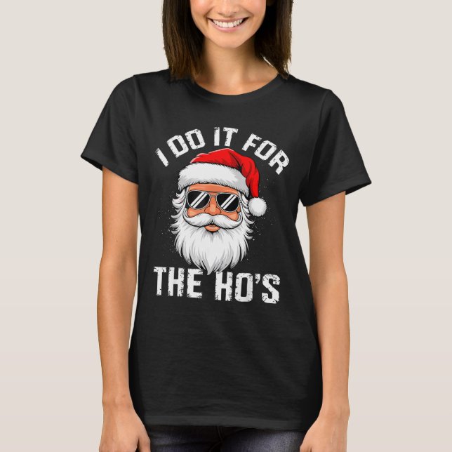 I Do It For The Hos Funny Inappropriate Christmas  T-Shirt (Front)