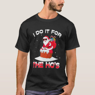 I Do It For The Ho's Funny Inappropriate Christmas T-Shirt