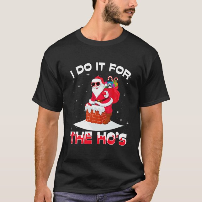 I Do It For The Ho's Funny Inappropriate Christmas T-Shirt (Front)