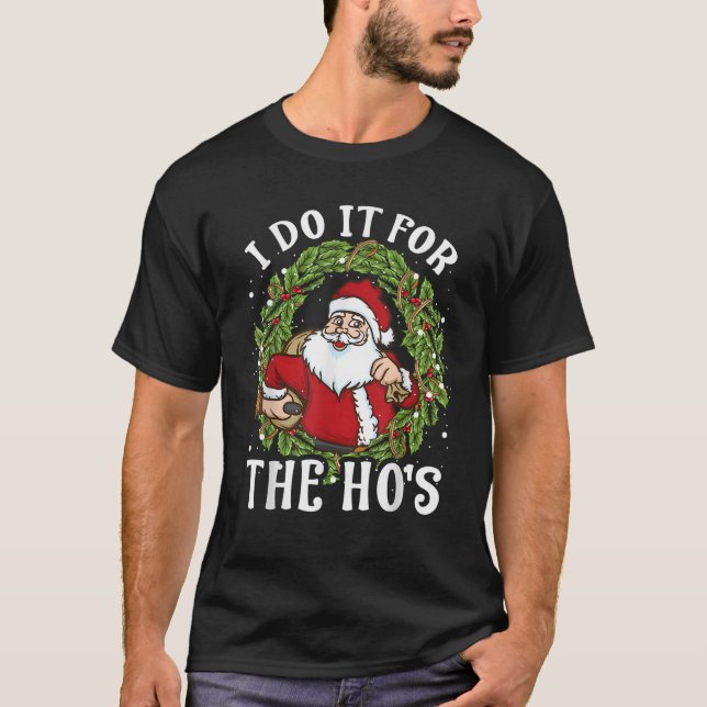 I Do It For The Hos Funny Inappropriate Christmas  T-Shirt (Front)