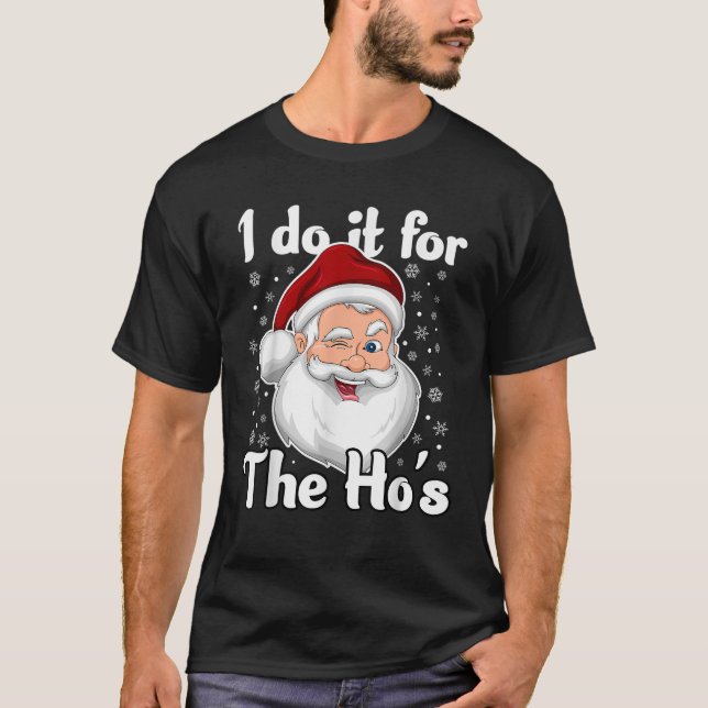 I Do It For The Hos Funny Inappropriate Christmas  T-Shirt (Front)