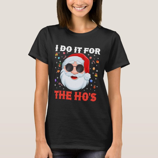 I Do It For The Ho's Funny Inappropriate Christmas T-Shirt (Front)