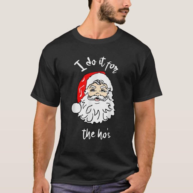 I Do It For The Hos Funny Inappropriate Christmas  T-Shirt (Front)