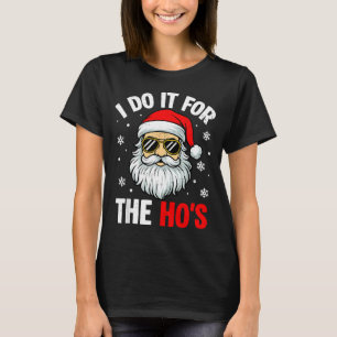I Do It For The Ho's Funny Inappropriate Christmas T-Shirt