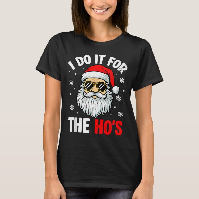 I Do It For The Ho's Funny Inappropriate Christmas T-Shirt (Front)