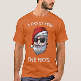 I Do It For The Ho's Funny Inappropriate Christmas T-Shirt