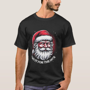I Do It For The Hos Funny Inappropriate Christmas T-Shirt