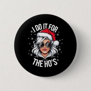 I Do It For The Ho's Funny Naughty Christmas Women 6 Cm Round Badge