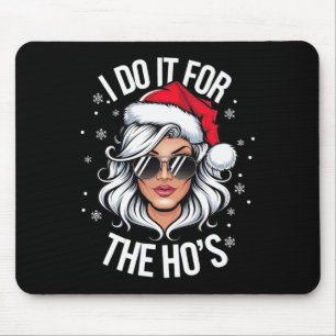 I Do It For The Ho's Funny Naughty Christmas Women Mouse Mat