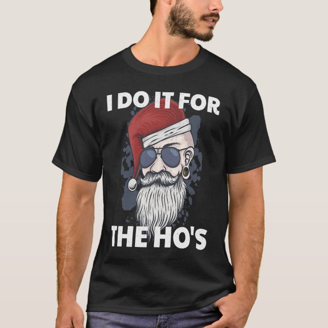 I Do It For The Ho's Funny Naughty Santa Claus Xma T-Shirt (Front)